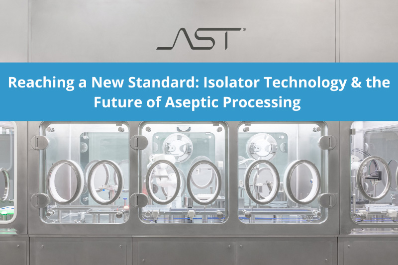 Reaching a new standard: isolator technology and the future of aseptic processing